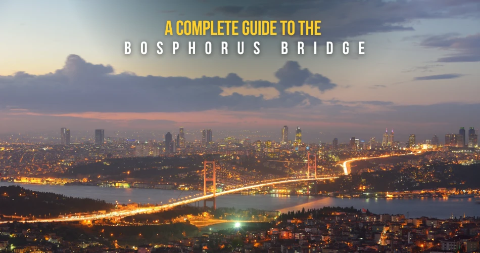 A Complete Guide to The Bosphorus Bridge